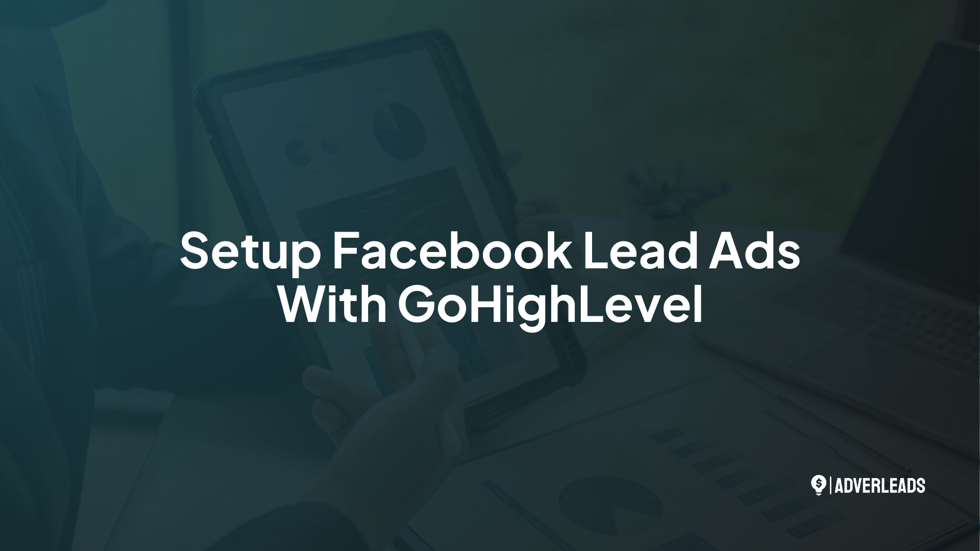 How to Set Up Facebook Leads Automation on GoHighLevel - Adverleads